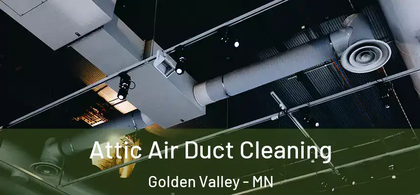 Attic Air Duct Cleaning Golden Valley - MN