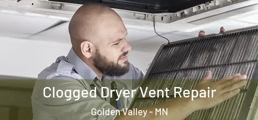 Clogged Dryer Vent Repair Golden Valley - MN