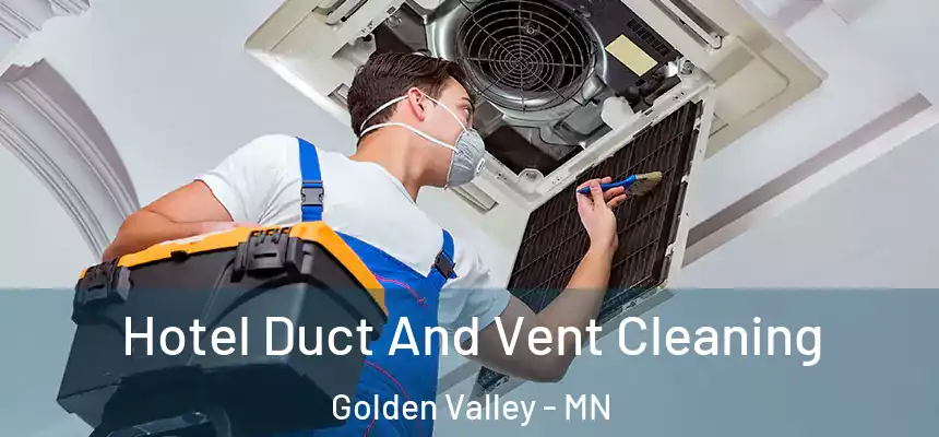  Hotel Duct And Vent Cleaning Golden Valley - MN