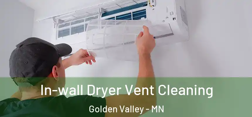 In-wall Dryer Vent Cleaning Golden Valley - MN