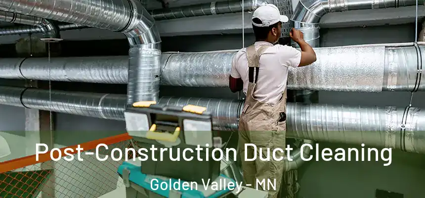  Post-Construction Duct Cleaning Golden Valley - MN