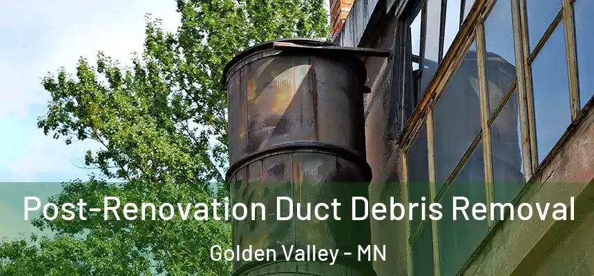  Post-Renovation Duct Debris Removal Golden Valley - MN