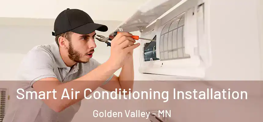 Smart Air Conditioning Installation Golden Valley - MN