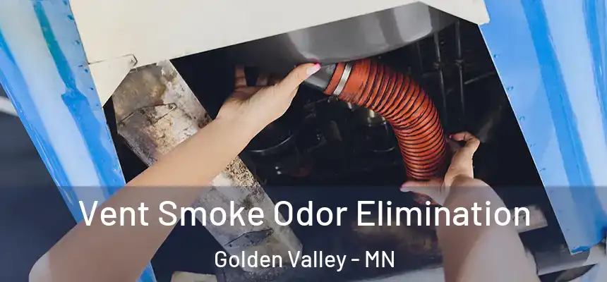 Vent Smoke Odor Elimination Golden Valley - MN