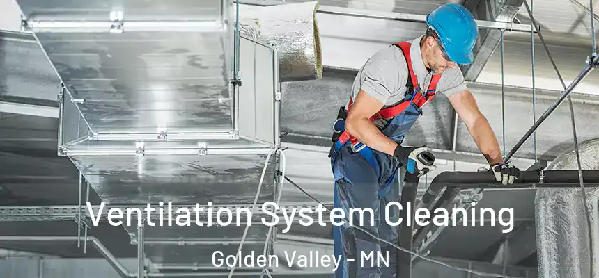  Ventilation System Cleaning Golden Valley - MN